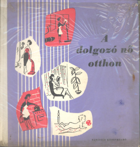 Táncsics Kiadó: A dolgozó nő otthon antikvár