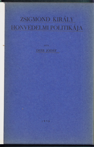 Deér József: Zsigmond király honvédelmi politikája könyv