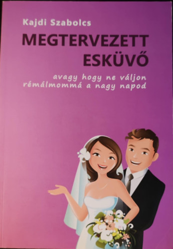 Kajdi Szabolcs: Megtervezett esküvő - avagy hogy ne válljon rémálommá a nagy napod antikvár