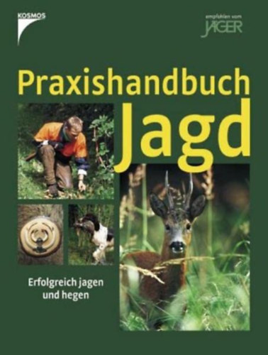 Walter Bachmann, Rolf Roosen: Praxishandbuch Jagd: Erfolgreich jagen und hegen antikvár