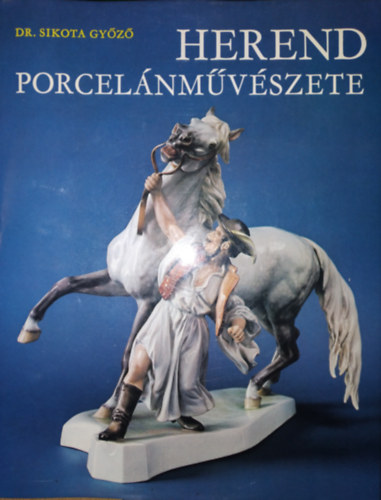 Dr. Sikota Győző: Herend porcelánművészete (Harmadik, bővitett kiadás. Színes és fekete-fehér fotókkal illusztrálva) antikvár