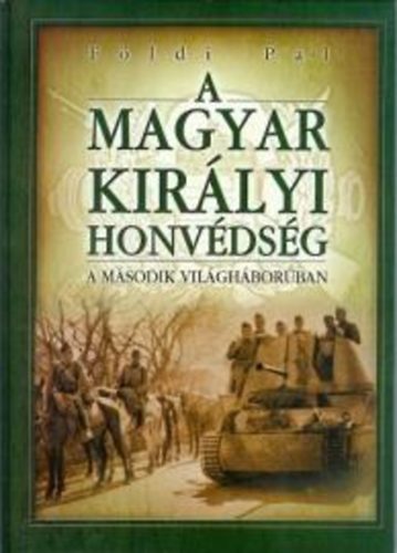 Földi Pál: A Magyar Királyi Honvédség a második világháborúban antikvár