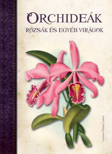Lamas, Pérsico Lucrecia: Orchideák, Rózsák és egyéb virágok antikvár