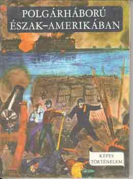R. Szabó Jenő: Polgárháború Észak-Amerikában (Képes történelem) antikvár