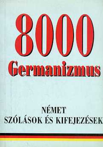Ármósné Eisenbarth Magda-Rátz Ottó (szerk.): 8000 Germanizmus - Német szólások és kifejezések antikvár