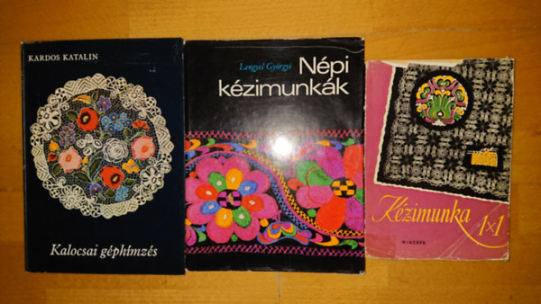 Hegedűs Margit-Dr. Klimkó Zoltán, Kardos Katalin, Lengyel Györgyi: 3 kézimunkával foglalkozó könyv: Kézimunka 1x1, Kalocsai géphímzés, Népi kézimunkák antikvár