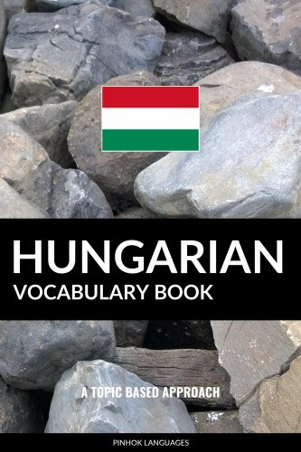 Pinhok Languages: Hungarian Vocabulary Book - A Topic Based Approach e-Könyv