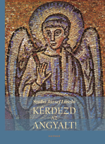 Szabó Józseflászló: Kérdezd az angyalt! könyv