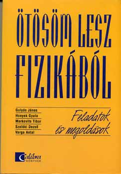 Varga Antal, Gulyás János, Szalóki Dezső, Honyek Gyula, Markovits Tibor, Demeter László (szerk.), Chikán Éva (lektor): Ötösöm lesz fizikából; Feladatok és megoldások MK-2869-8 antikvár