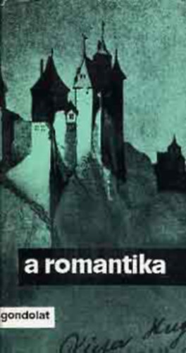 Heinrich Heine Victor Hugo Lamartine Percy Bysshe Shelley Novalis Walter Scott August Wilhelm Schlegel Friedrich Schlegel Alessandro Manzoni Alfred de Vigny Stendhal Zsukovszkij Coleridge Mickiewicz Brodzinski Giovanni Berchet Madame de Stael Rilejev Szom: A romantika      - Az első romantikus nemzedék elméleti állásfoglalásai - A német romantika elméleti állásfoglalásai - Az angol nagyromantika elvei - A francia nagyromantika manifesztumai antikvár