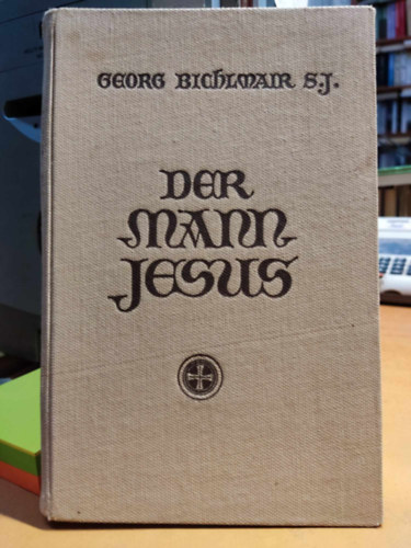 Georg Bichlmair S. J.: Der Mann Jesus antikvár