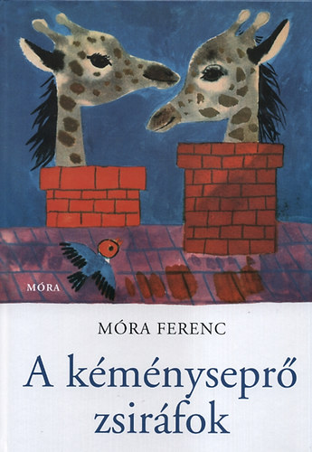 Móra Ferenc: A kéményseprő zsiráfok könyv