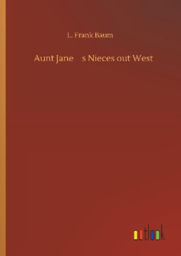 Baum, L. Frank: Aunt Jane s Nieces out West idegen