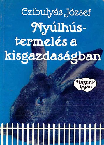 Czibulyás József: Nyúlhústermelés a kisgazdaságban antikvár