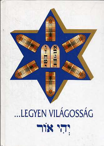 Szakál Aurél (szerk.): ... Legyen Világosság (Emlékkönyv A Kiskunhalasi Izraelita Hitközség múltja És jelene) antikvár