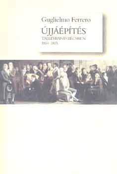 Guglielmo Ferrero: Újjáépítés (Talleyrand Bécsben 1814-1815) könyv