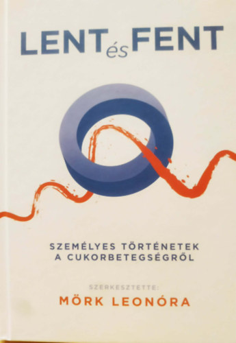 Mörk Eleonóra: Lent és fent - Személyes történetek a cukorbetegségről antikvár