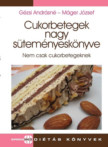 Gézsi Andrásné; Máger József: Cukorbetegek nagy süteményeskönyve - Nem csak cukorbetegeknek antikvár