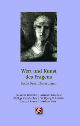 Wais, Mathias - Kasanetz, Mariano - Simon, Donata - Kleinfercher, Philipp - Schneider, Wolfgang Christian - Gödecke, Susanne: Wert und Kunst des Fragens idegen