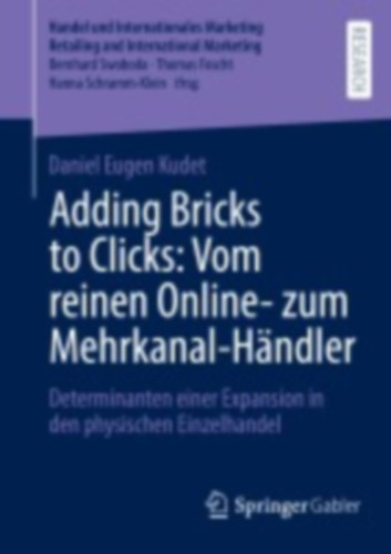 Kudet, Daniel Eugen: Adding Bricks to Clicks: Vom reinen Online- zum Mehrkanal-Händler idegen