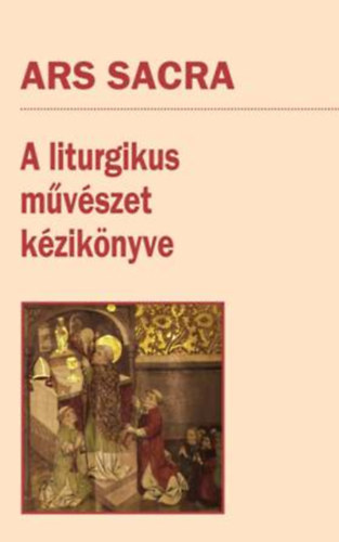 Ars Sacra - A liturgikus művészet kézikönyve könyv