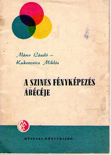 Márer László; Kukorovics Miklós: A színes fényképezés ábécéje antikvár