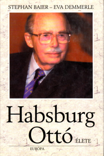 Baier, S.-Demmerle, E.: Habsburg Ottó élete antikvár
