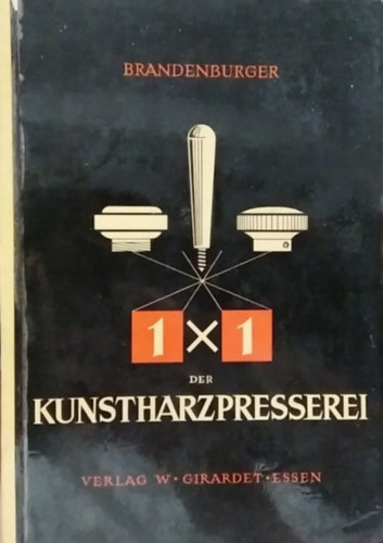 Kurt Branderburger: 1x1 der Kunstharzpresserei - (A műgyantapréselés 1x1-e) - német nyelvű antikvár