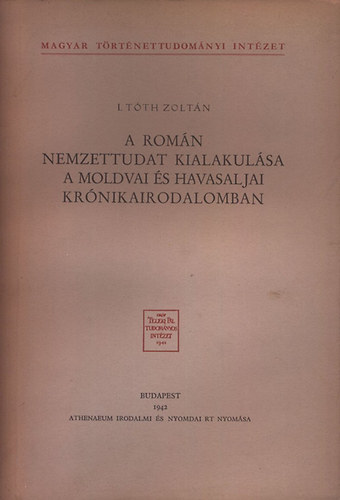 I. Tóth Zoltán: A román nemzettudat kialakulása a moldvai és havasaljai krónikairodalomban könyv