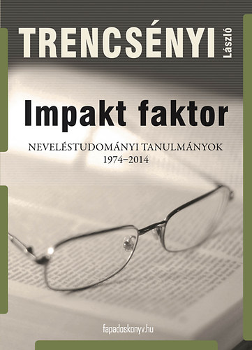 Trencsényi László: Impakt faktor - Neveléstudományi tanulmányok 1974-2014 - Dedikált antikvár
