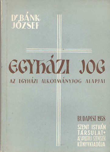 Dr. Bánk József: Egyházi jog (Az egyházi alkotmányjog alapjai) antikvár