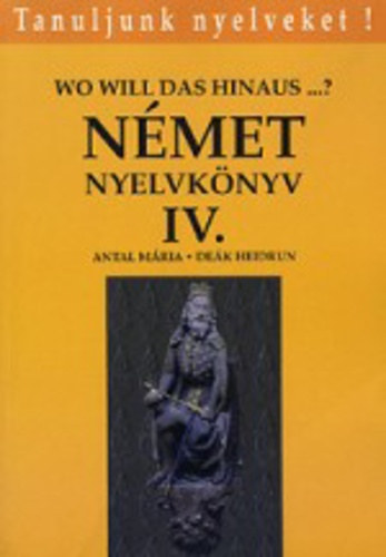 Antal Mária, Deák Heidrun: Német nyelvkönyv IV. (Wo will das hinaus..?) antikvár