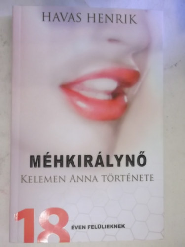 SZERZŐ Havas Henrik RÓLA SZÓL Kelemen Anna LEKTOR Agócs M. Tamás: Méhkirálynő   (18 éven felülieknek) antikvár
