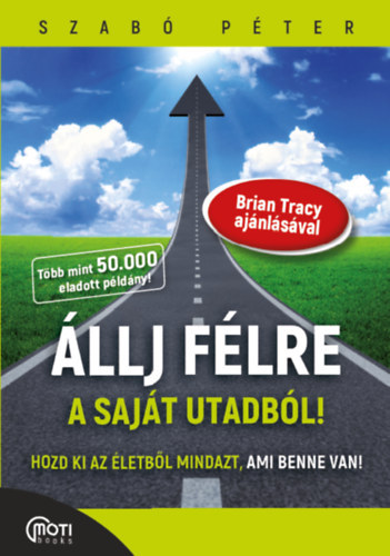Szabó Péter: Állj félre a saját utadból! Hozd ki az életből mindazt, ami benne van! antikvár