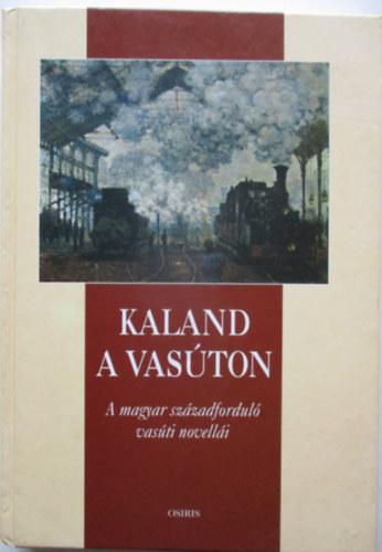Szabó Pál Csaba (válogatta): Kaland a vasúton (A magyar századforduló vasúti novellái) antikvár