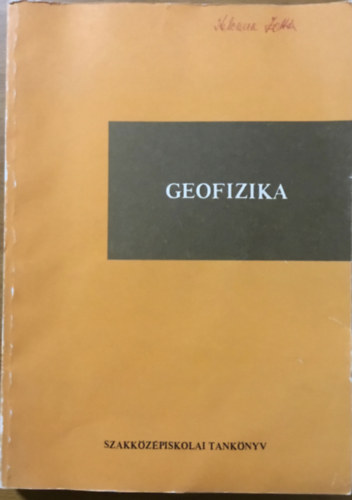 Dr. Horváth Ferenc (szerk.): Geofizika - a geológiai szakközépiskolák (geofizikai tagozat) III. osztálya számára könyv