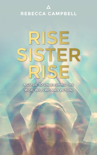 Rebecca Campbell: Rise Sister Rise - A Guide to Unleashing the Wise, Wild Woman Within antikvár