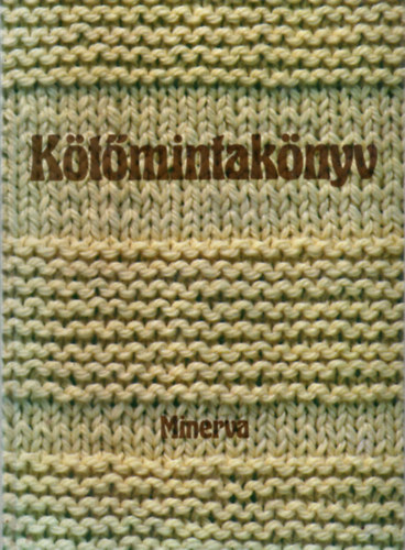 Bánk Lászlóné, Gyulai Irén, Németh Józsefné, Szerk.: Györki Mária, Graf.: Nagy Barnabás: Kötőmintakönyv (Kötőiskola; Kötésminták; Modellek és a hozzájuk tartozó minták) antikvár