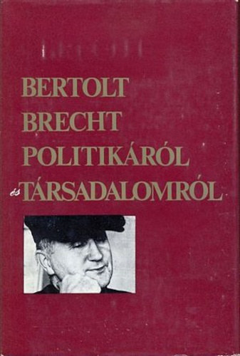 Bertold Brecht: Bertolt Brecht politikáról és társadalomról antikvár