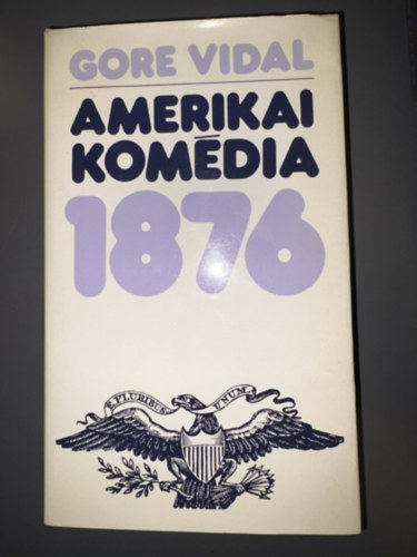 Gore Vidal, Szerk.: Dezsényi Katalin, Ford.: Szilágyi Tibor: Amerikai komédia 1876 - Egyedi termékfotó antikvár