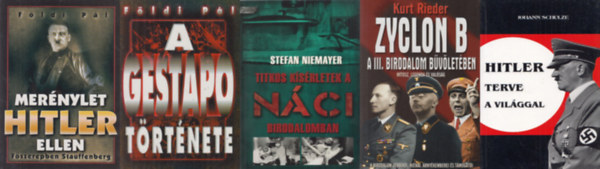 Stefan Niemayer, Földi Pál, Kurt Rieder, Johann Schulze: 5 db könyv a Harmadik Birodalomról: Hitler terve a világgal + Zyclon B - A III. Birodalom bűvöletében - A Birodalom vérbírói, hiénái, árnyékemberei és támogatói + Titkos kísérletek a náci birodalomban + A Gestapo története + Merénylet Hitler ellen antikvár