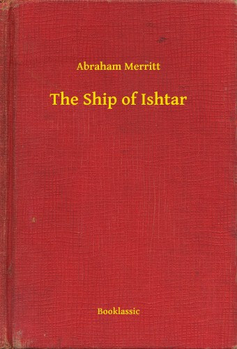 Abraham Merritt: The Ship of Ishtar e-Könyv