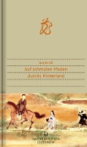 Basho, Matsuo: Auf schmalen Pfaden durchs Hinterland idegen