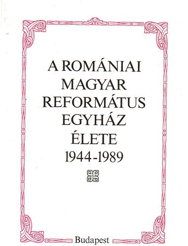 Juhász Gyula szerk.: A romániai magyar református egyház élete 1944-1989 antikvár