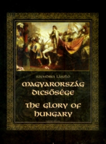 Szendrei László: Magyarország dicsősége - The Glory of Hungary antikvár