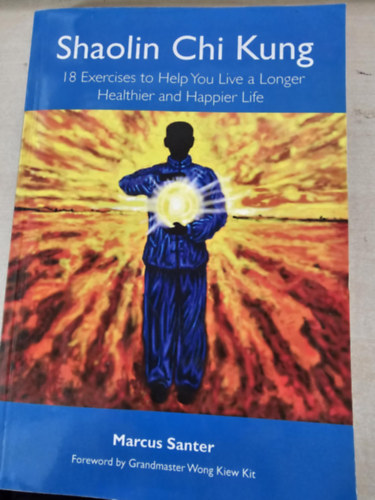Marcus Santer: Shaolin Chi Kung - 18 Exercises to Help You Live a Longer Healthier and Happier Life (18 gyakorlat, ami segít hosszabb, egészségesebb és boldogabb életet élni) antikvár