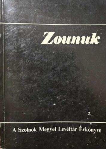 Botka János: Zounuk 2. - A Jász-Nagykun-Szolnok Megyei Levéltár Évkönyve 2. antikvár
