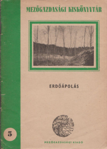 Partos Gyula szerk.: Erdőápolás (Mezőgazdasági Kiskönyvtár - Erdészeti sorozat 5. szám) antikvár