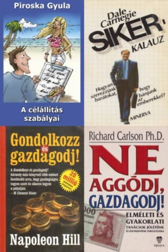 Dale Carnegie, Napoleon Hill, Piroska Gyula, Richard Carlson, Richard Carlson Ph: 4 db üzleti könyv: Gondolkozz és gazdagodj! + A célállítás szabályai + Sikerkalauz - Hogyan szerezzünk barátokat, hogy bánjunk az emberekkel? + Ne aggódj, gazdagodj! - Elméleti és gyakorlati tanácsok jólétünk és életkedvünk fokozására antikvár