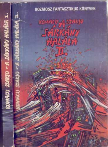 Komacu Szakjo, Fordította: Sárközy Gyula: A sárkány halála I-II. - 日本沈没 (Nihon Chinbotsu) - (Kozmosz Fantasztikus Könyvek) antikvár
